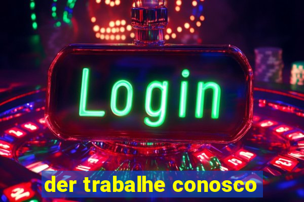 der trabalhe conosco